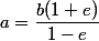a=\dfrac{b(1+e)}{1-e}